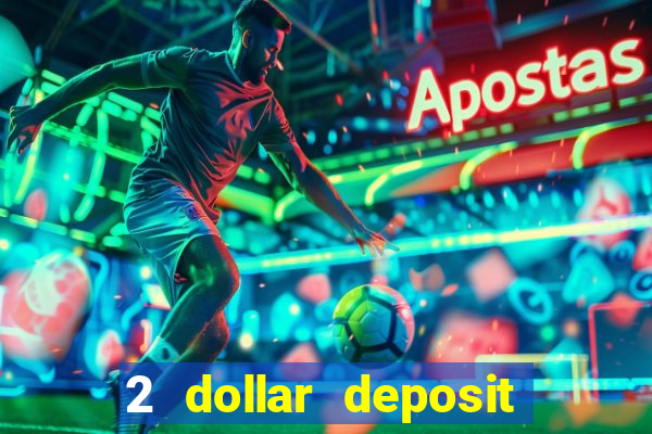 2 dollar deposit casino real money