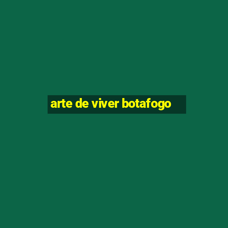 arte de viver botafogo