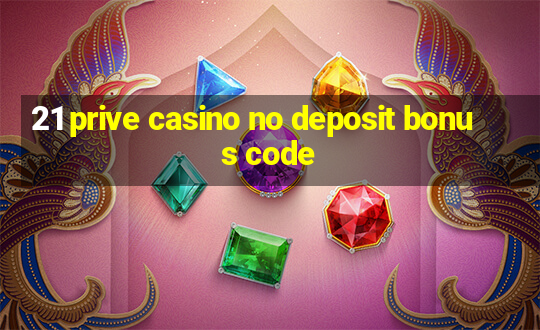 21 prive casino no deposit bonus code