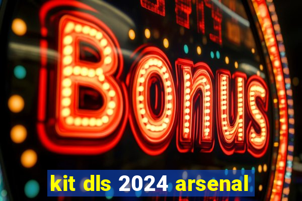 kit dls 2024 arsenal