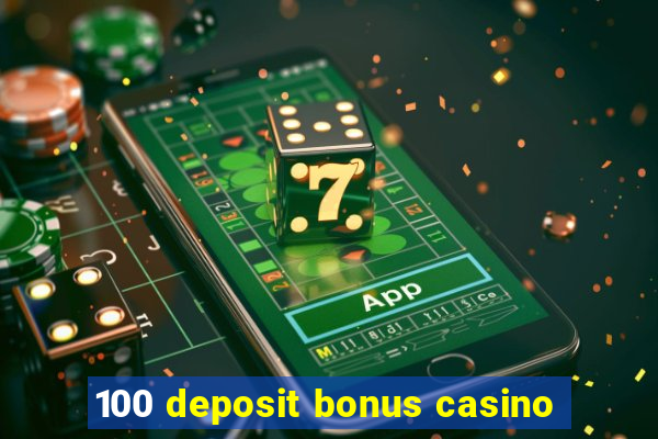 100 deposit bonus casino