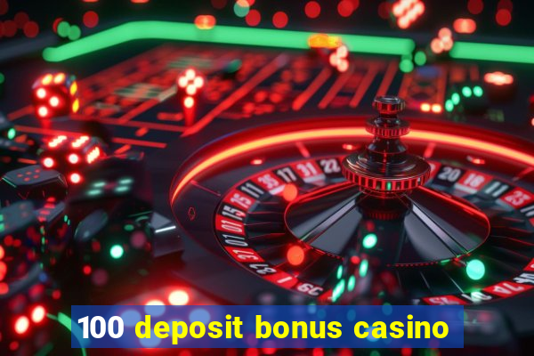 100 deposit bonus casino