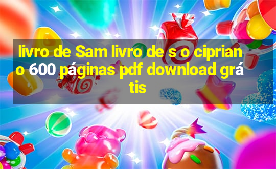 livro de Sam livro de s o cipriano 600 páginas pdf download grátis