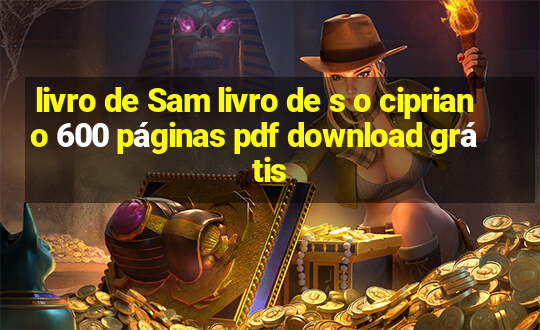 livro de Sam livro de s o cipriano 600 páginas pdf download grátis