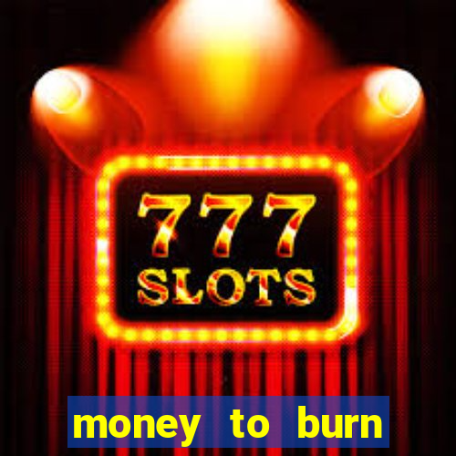 money to burn money to-burn system chapter 1 pt br