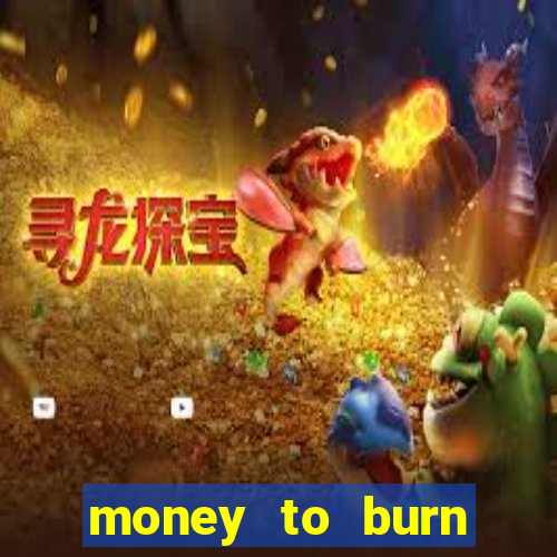 money to burn money to-burn system chapter 1 pt br