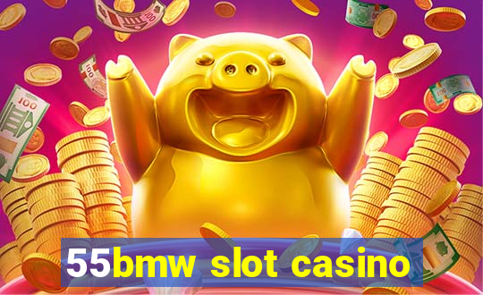 55bmw slot casino