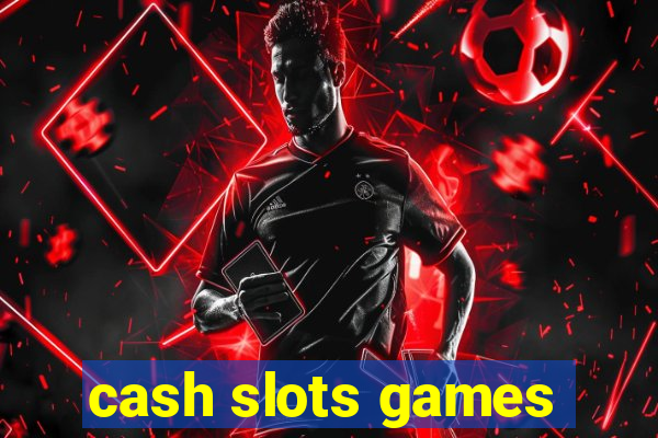 cash slots games