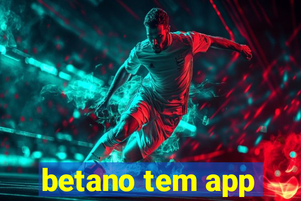 betano tem app