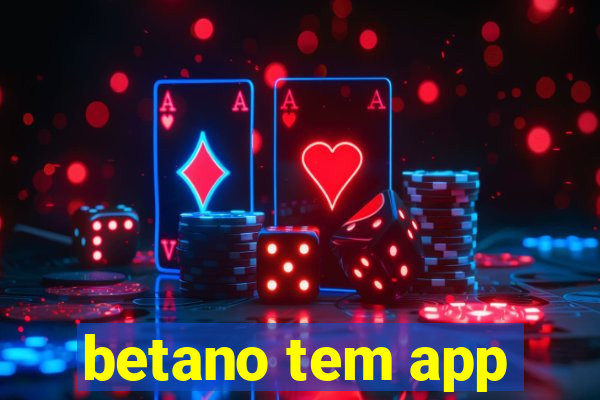 betano tem app