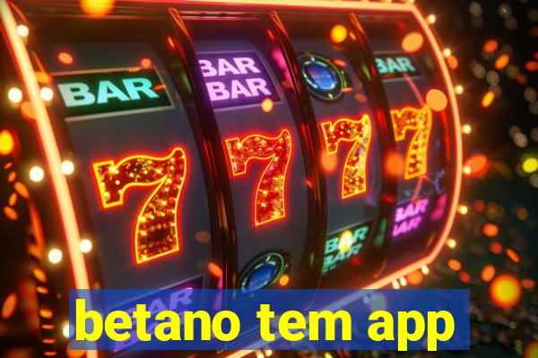 betano tem app