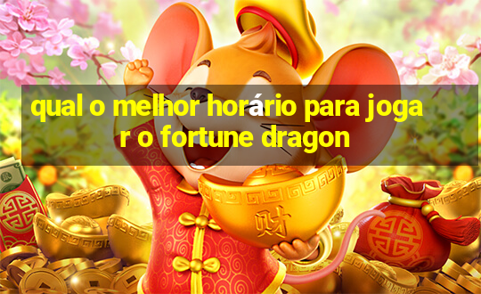 qual o melhor horário para jogar o fortune dragon