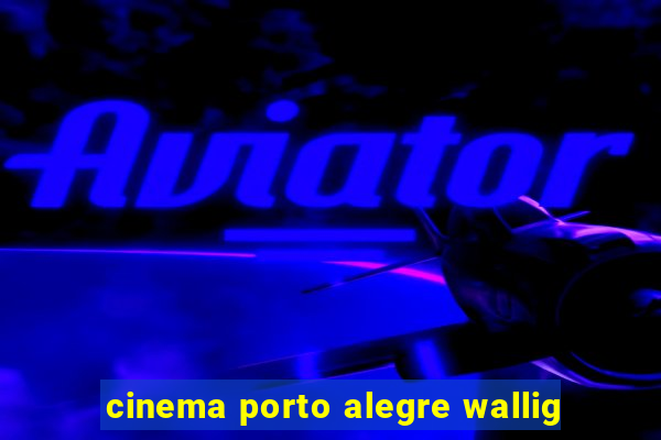 cinema porto alegre wallig