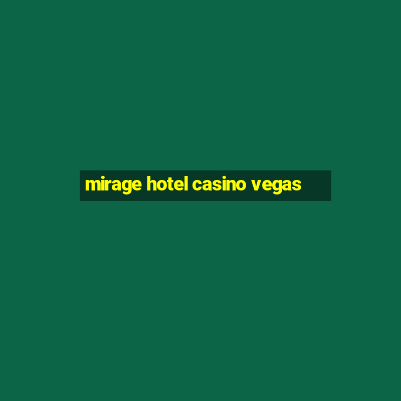 mirage hotel casino vegas