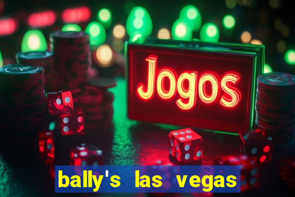 bally's las vegas hotel casino