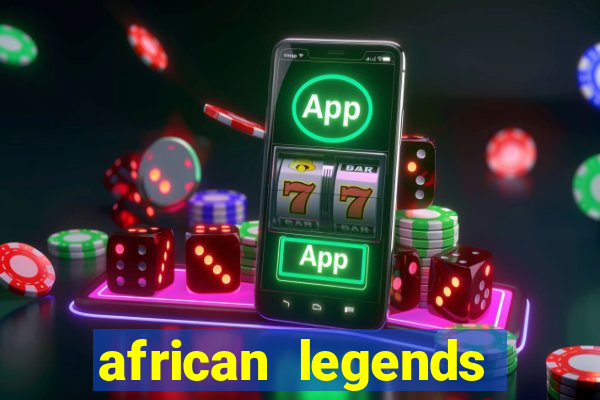 african legends slot game