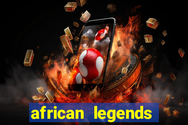 african legends slot game