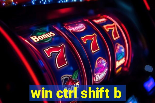 win ctrl shift b