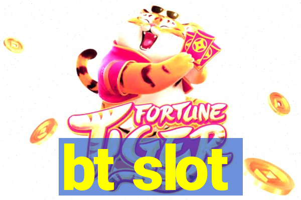 bt slot