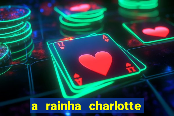 a rainha charlotte era negra