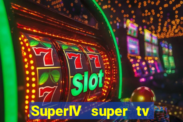 SuperIV super tv ao vivo super tv ao vivo -