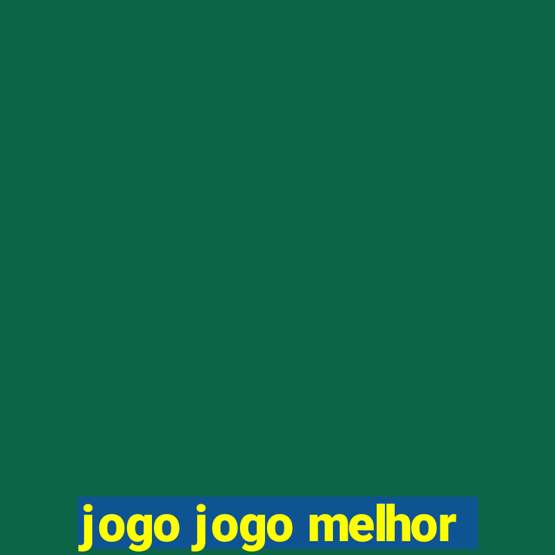 jogo jogo melhor