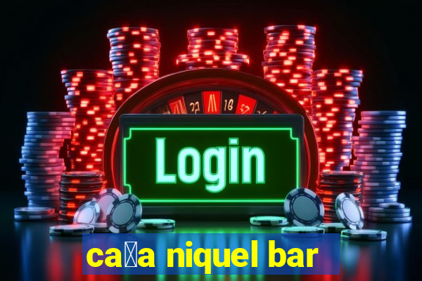 ca莽a niquel bar