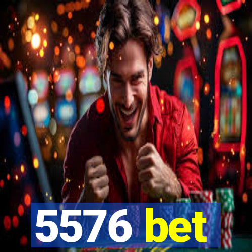 5576 bet