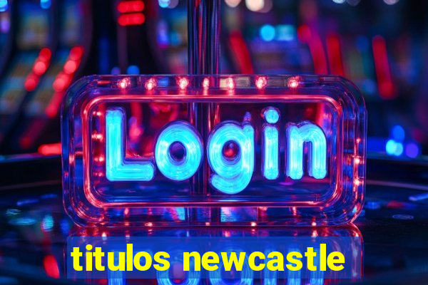 titulos newcastle