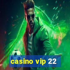 casino vip 22