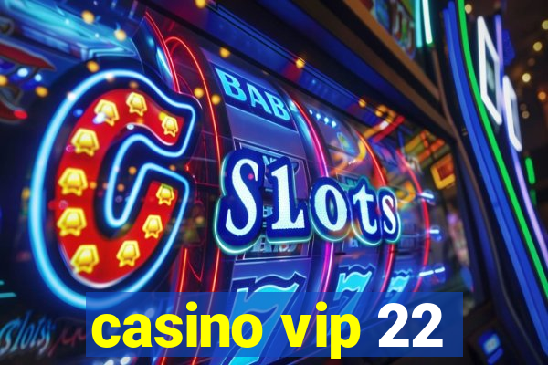 casino vip 22