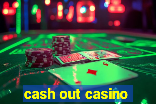 cash out casino