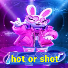 hot or shot