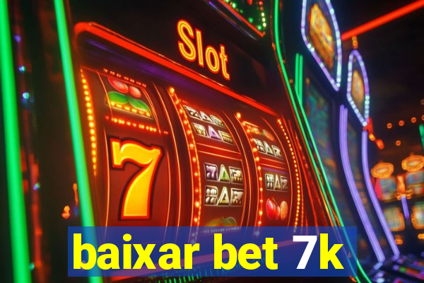 baixar bet 7k