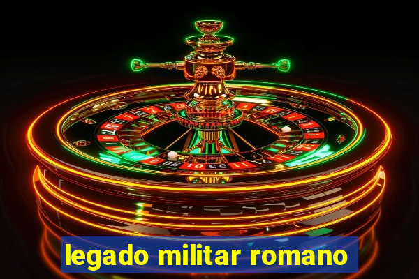 legado militar romano