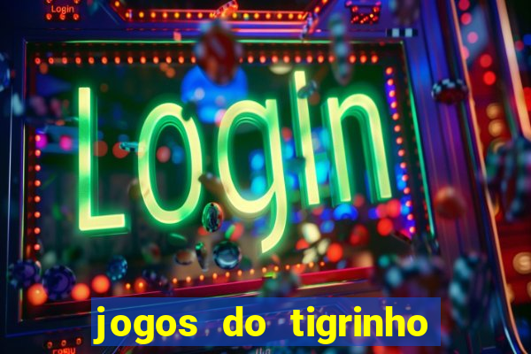 jogos do tigrinho para ganhar dinheiro