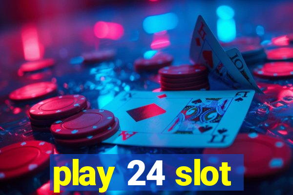 play 24 slot