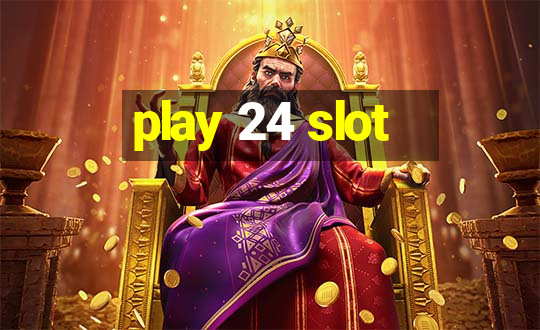 play 24 slot