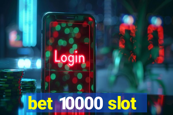 bet 10000 slot