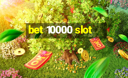 bet 10000 slot