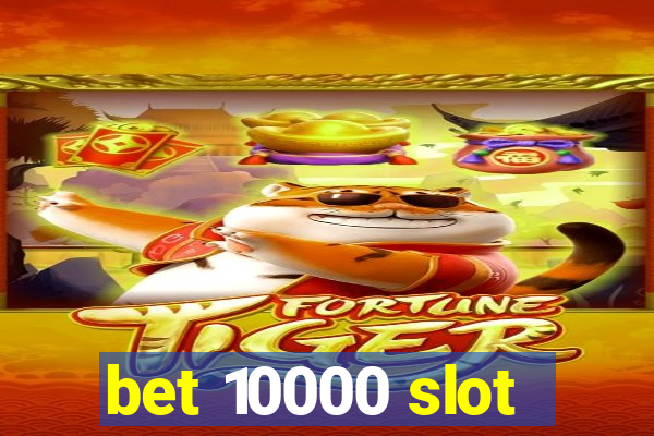 bet 10000 slot