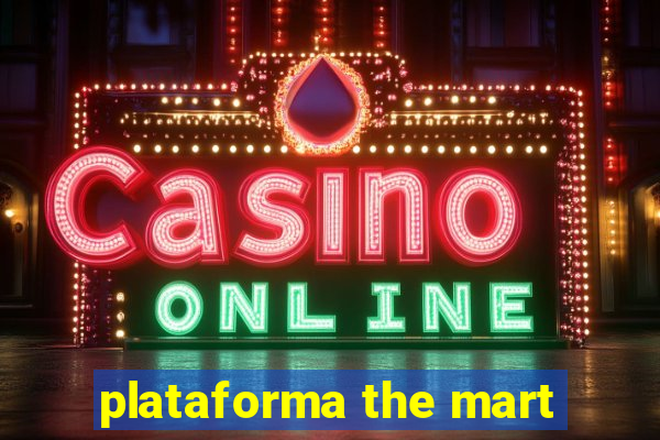 plataforma the mart