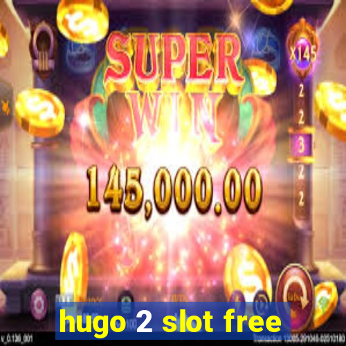 hugo 2 slot free