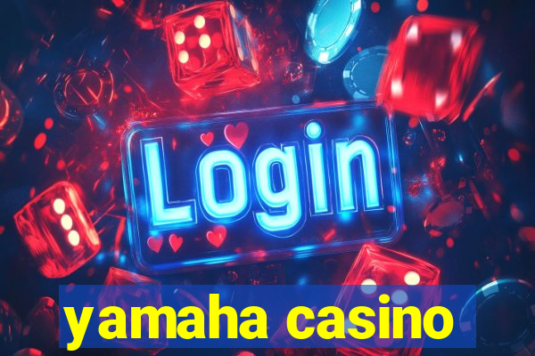 yamaha casino