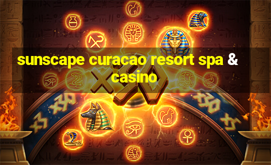 sunscape curacao resort spa & casino