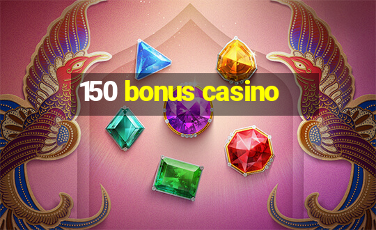 150 bonus casino