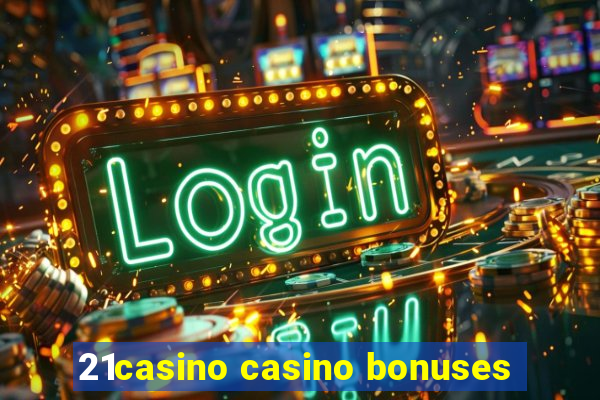 21casino casino bonuses