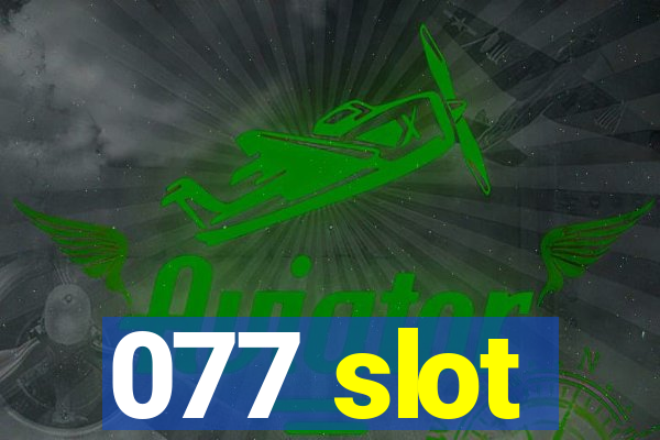 077 slot