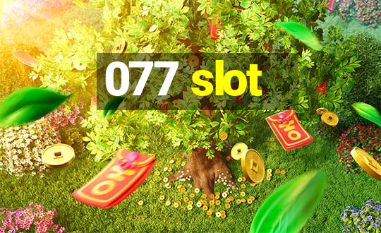 077 slot