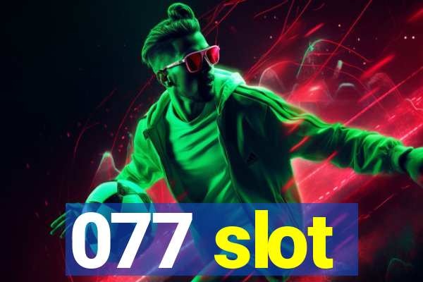 077 slot